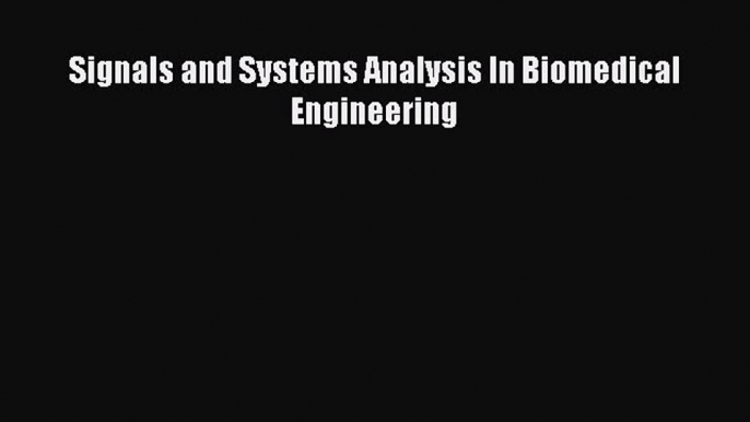 Read Signals and Systems Analysis In Biomedical Engineering Ebook Free