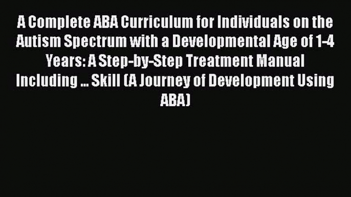 Read Book A Complete ABA Curriculum for Individuals on the Autism Spectrum with a Developmental