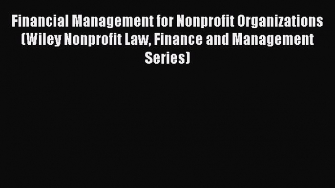 Read Financial Management for Nonprofit Organizations (Wiley Nonprofit Law Finance and Management