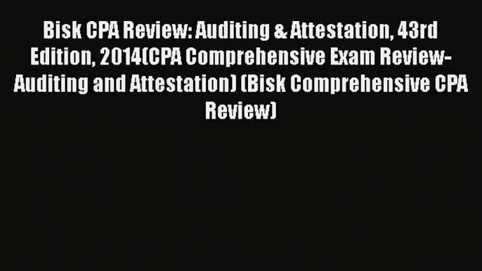 Read Bisk CPA Review: Auditing & Attestation 43rd Edition 2014(CPA Comprehensive Exam Review-