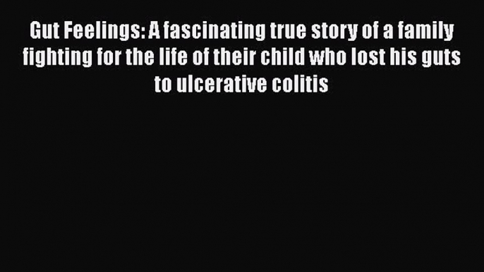 Read Gut Feelings: A fascinating true story of a family fighting for the life of their child