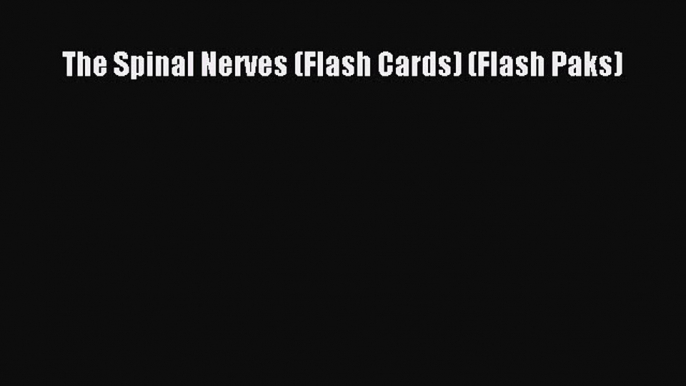 Read Book The Spinal Nerves (Flash Cards) (Flash Paks) ebook textbooks