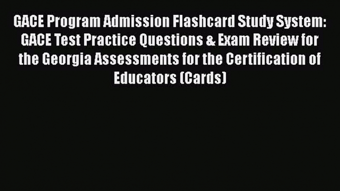 Read Book GACE Program Admission Flashcard Study System: GACE Test Practice Questions & Exam