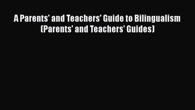 Read Book A Parents' and Teachers' Guide to Bilingualism (Parents' and Teachers' Guides) ebook