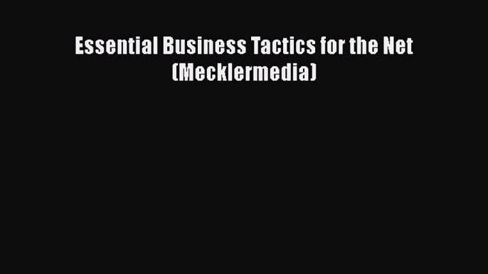 Read Book Essential Business Tactics for the Net (Mecklermedia) E-Book Free