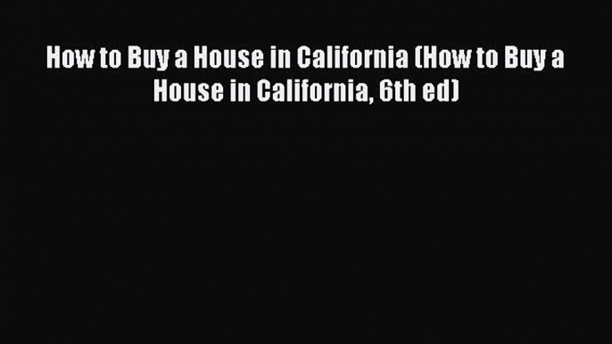 READbook How to Buy a House in California (How to Buy a House in California 6th ed) READ  ONLINE