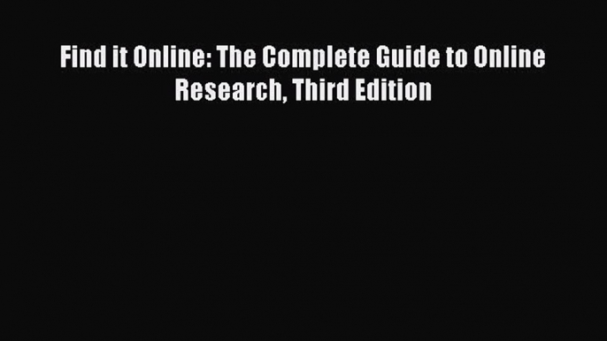 Read Book Find it Online: The Complete Guide to Online Research Third Edition E-Book Free