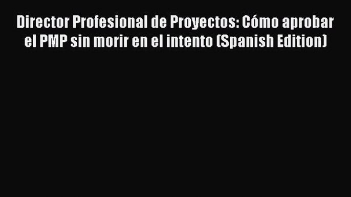 READbook Director Profesional de Proyectos: Cómo aprobar el PMP sin morir en el intento (Spanish