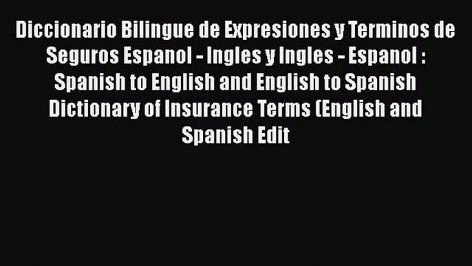 Read Diccionario Bilingue de Expresiones y Terminos de Seguros Espanol - Ingles y Ingles -