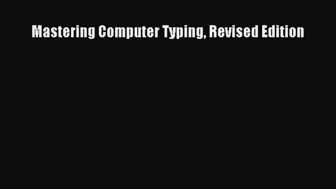 [PDF] Mastering Computer Typing Revised Edition [Read] Online