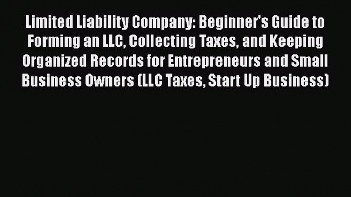 [PDF] Limited Liability Company: Beginner's Guide to Forming an LLC Collecting Taxes and Keeping