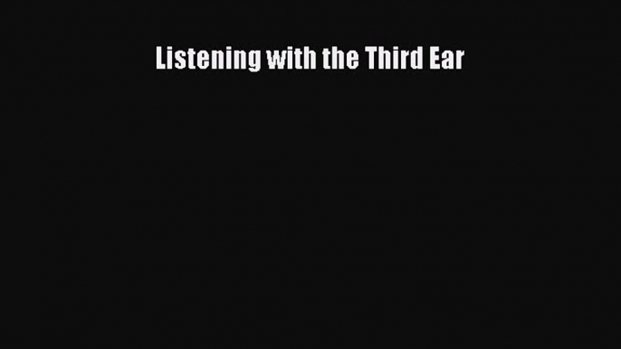 Read Listening with the Third Ear Ebook Online