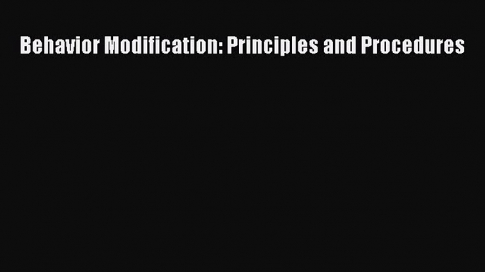 Read Behavior Modification: Principles and Procedures Ebook Free