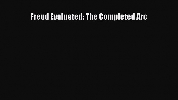 Read Freud Evaluated: The Completed Arc Ebook Free