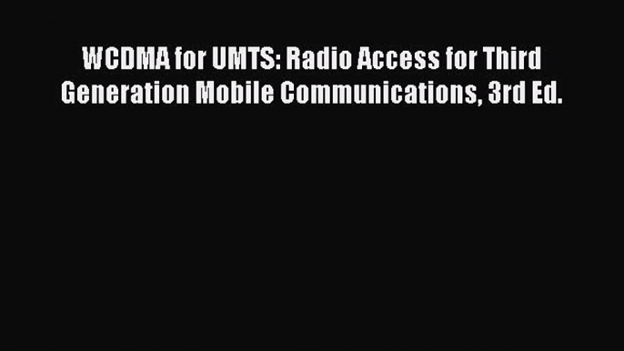 Read WCDMA for UMTS: Radio Access for Third Generation Mobile Communications 3rd Ed. Ebook