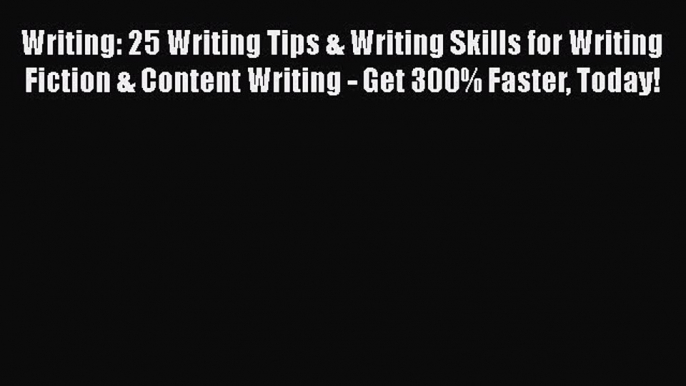 Free[PDF]Downlaod Writing: 25 Writing Tips & Writing Skills for Writing Fiction & Content Writing