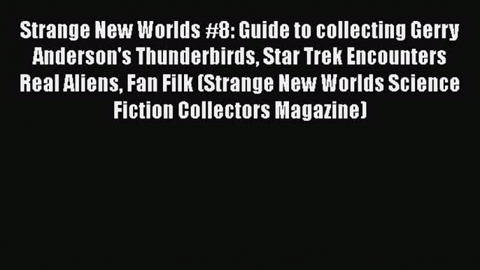 Read Strange New Worlds #8: Guide to collecting Gerry Anderson's Thunderbirds Star Trek Encounters