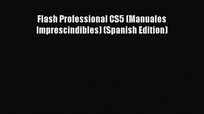 Download Flash Professional CS5 (Manuales Imprescindibles) (Spanish Edition) Ebook Free