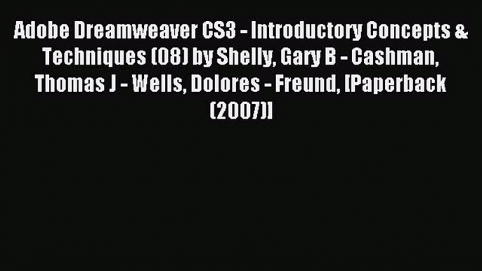 Read Adobe Dreamweaver CS3 - Introductory Concepts & Techniques (08) by Shelly Gary B - Cashman