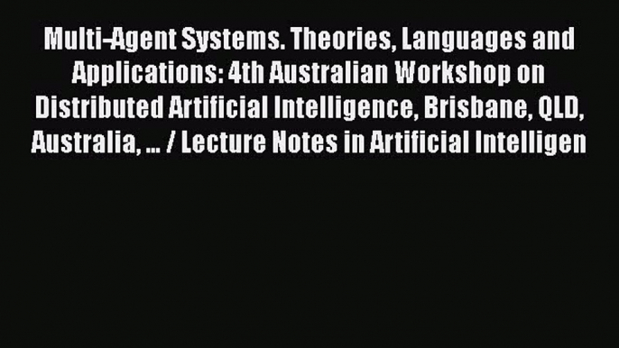 [PDF] Multi-Agent Systems. Theories Languages and Applications: 4th Australian Workshop on