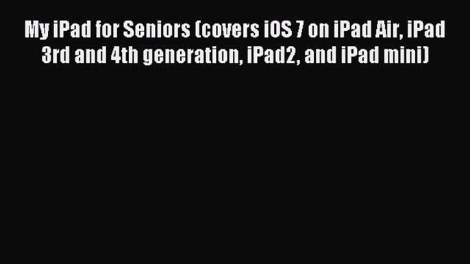 Read My iPad for Seniors (covers iOS 7 on iPad Air iPad 3rd and 4th generation iPad2 and iPad