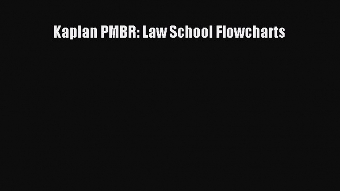 Read Book Kaplan PMBR: Law School Flowcharts PDF Free