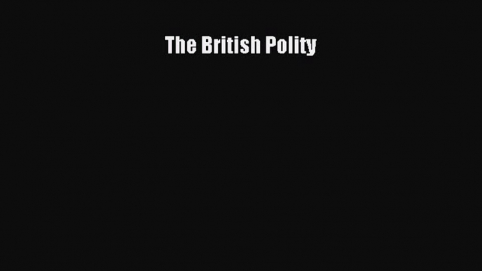 Read Book The British Polity ebook textbooks