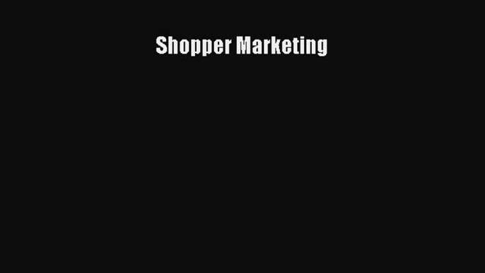 Read Shopper Marketing ebook textbooks