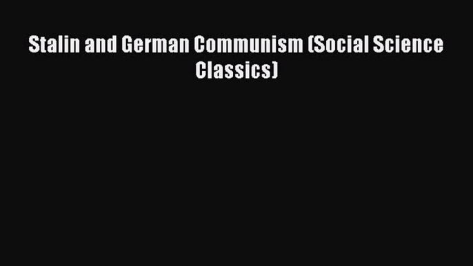 Download Book Stalin and German Communism (Social Science Classics) PDF Online