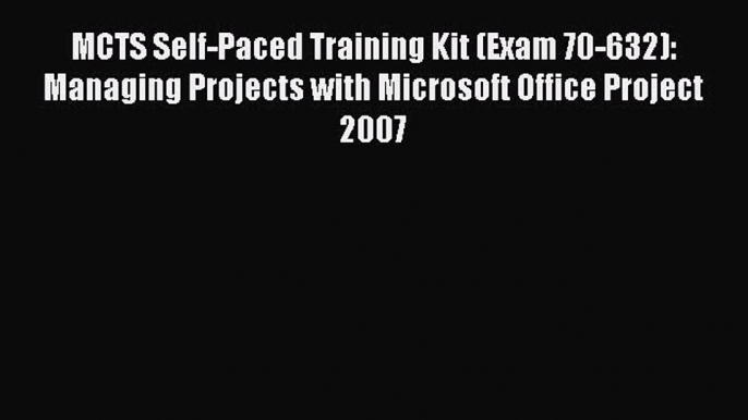 Read MCTS Self-Paced Training Kit (Exam 70-632): Managing Projects with Microsoft Office Project