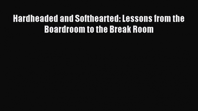 Popular book Hardheaded and Softhearted: Lessons from the Boardroom to the Break Room