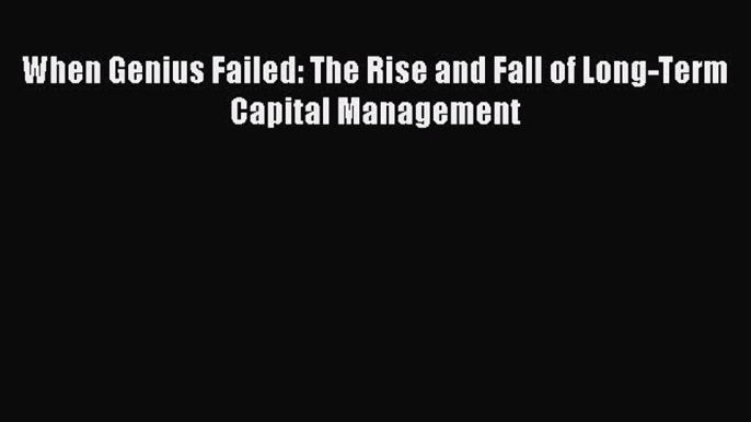 Enjoyed read When Genius Failed: The Rise and Fall of Long-Term Capital Management