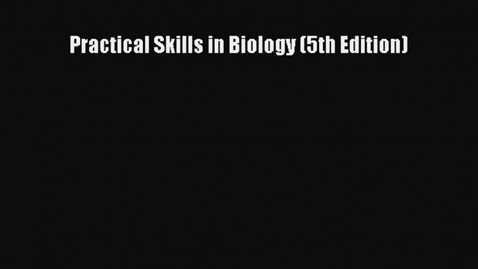 Read Books Practical Skills in Biology (5th Edition) Ebook PDF