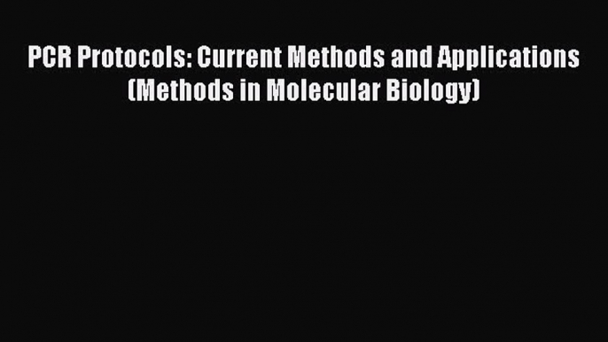 Download Books PCR Protocols: Current Methods and Applications (Methods in Molecular Biology)