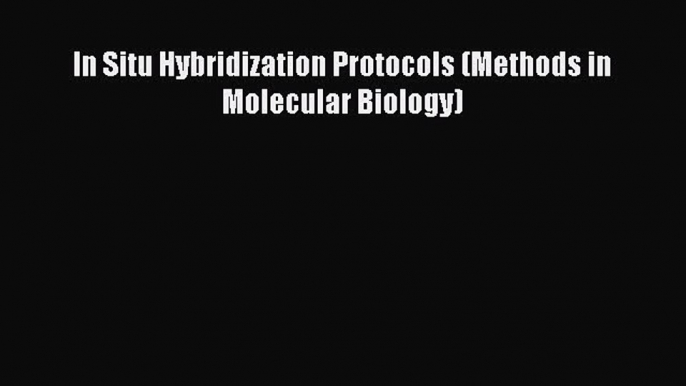 Read Books In Situ Hybridization Protocols (Methods in Molecular Biology) E-Book Free