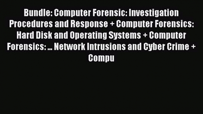 Read Bundle: Computer Forensic: Investigation Procedures and Response + Computer Forensics: