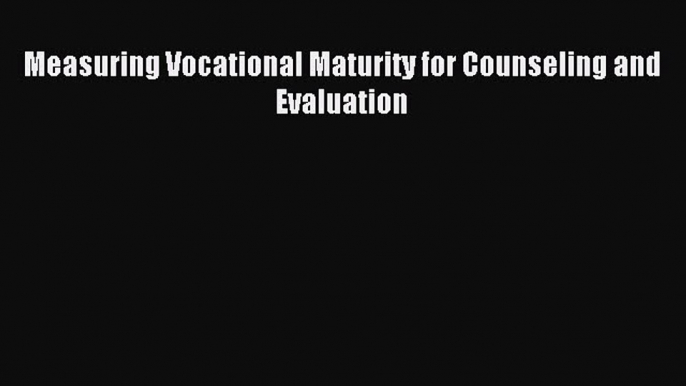 [PDF] Measuring Vocational Maturity for Counseling and Evaluation Full Online