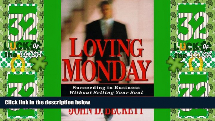 Big Deals  Loving Monday: Succeeding in Business Without Selling Your Soul  Free Full Read Best