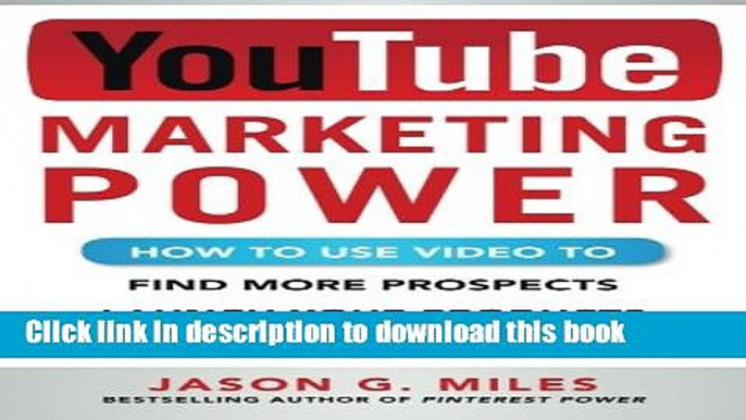 [New] EBook YouTube Marketing Power: How to Use Video to Find More Prospects, Launch Your