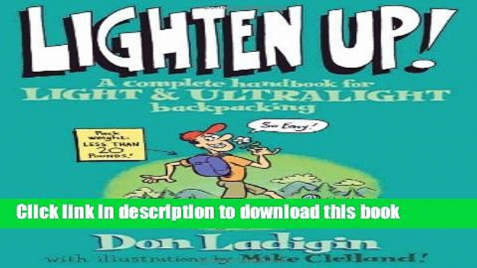 [PDF] Lighten Up!: A Complete Handbook for Light and Ultralight Backpacking (Falcon Guide) Full