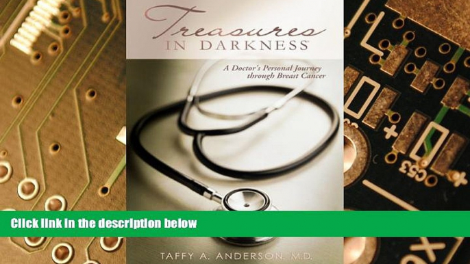 Must Have  Treasures in Darkness: A Doctor s Personal Journey Through Breast Cancer  READ Ebook