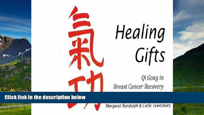 Must Have  Healing Gifts; Qi Gong in Breast Cancer Recovery  READ Ebook Full Ebook Free