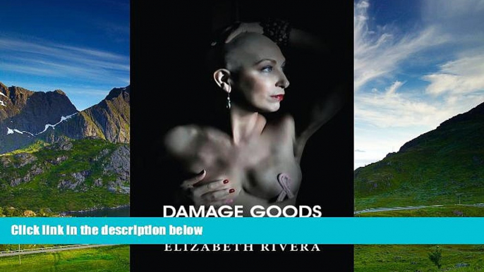 Full [PDF] Downlaod  Damage Goods: The challenges of life and intimacy from the eyes of a breast