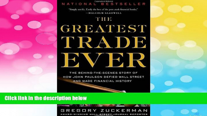 Must Have  The Greatest Trade Ever: The Behind-the-Scenes Story of How John Paulson Defied Wall