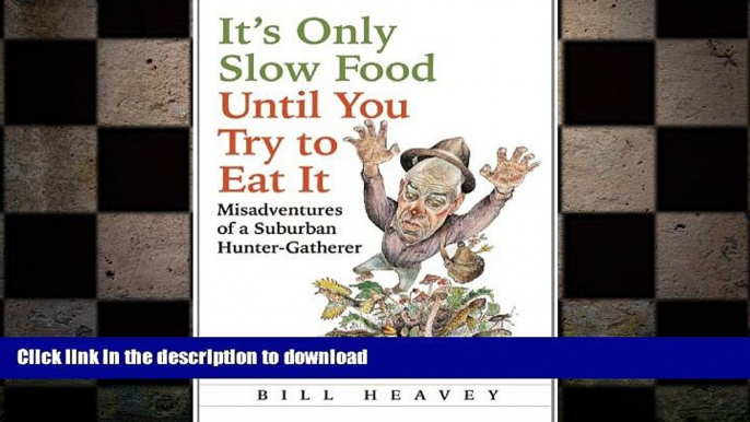 READ  It s Only Slow Food Until You Try to Eat It: Misadventures of a Suburban Hunter-Gatherer