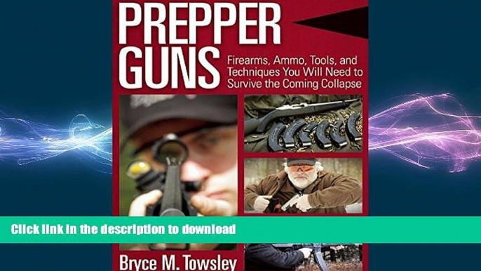 FAVORITE BOOK  Prepper Guns: Firearms, Ammo, Tools, and Techniques You Will Need to Survive the