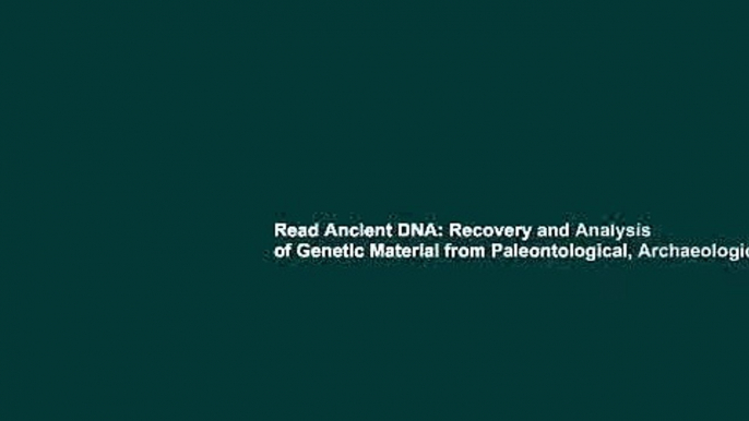 Read Ancient DNA: Recovery and Analysis of Genetic Material from Paleontological, Archaeological,