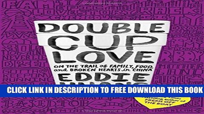 [PDF] Double Cup Love: On the Trail of Family, Food, and Broken Hearts in China Popular Online