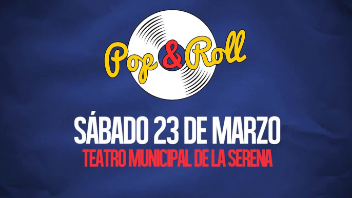 Primer Festival POP & ROLL - Sáb. 23 de Marzo - Teatro Municipal de La Serena