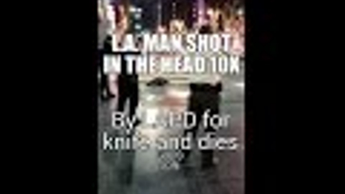 LAPD shoots knife wielder 10x in head